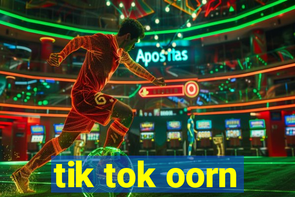 tik tok oorn